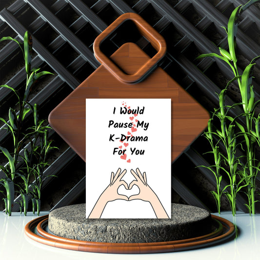 Funny Kdrama Greeting Card - "I Would Pause My Kdrama For You", I Love You Card, Couples Card, Friendship Card, Anniversary Card - JuzBecuzStationery